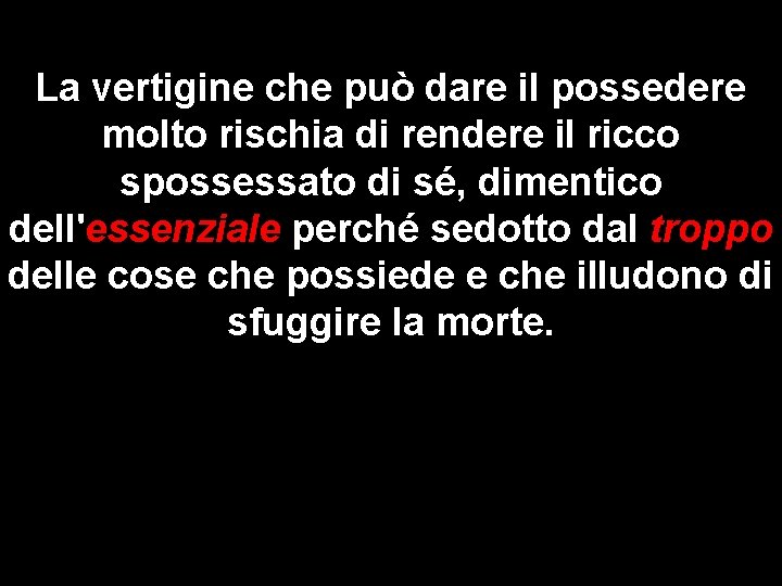 La vertigine che può dare il possedere molto rischia di rendere il ricco spossessato