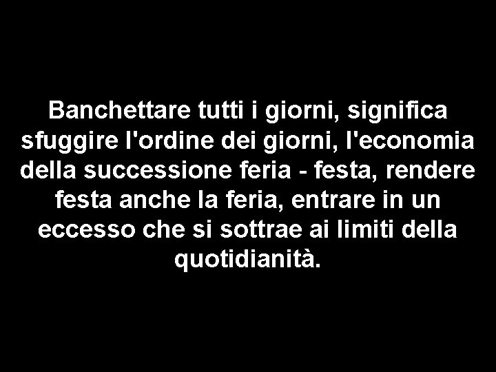 Banchettare tutti i giorni, significa sfuggire l'ordine dei giorni, l'economia della successione feria -