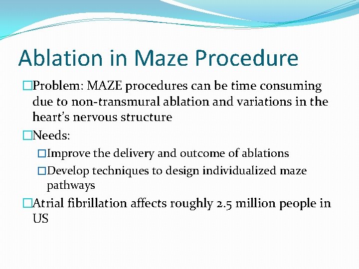Ablation in Maze Procedure �Problem: MAZE procedures can be time consuming due to non-transmural