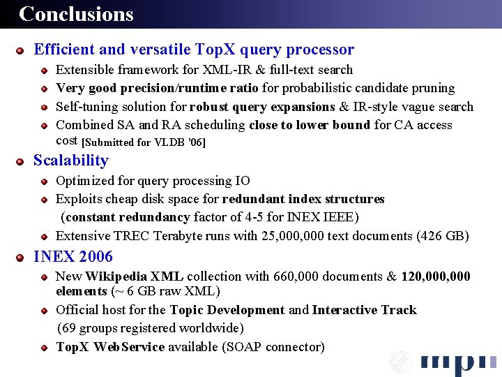 Conclusions Efficient and versatile Top. X query processor Extensible framework for XML-IR & full-text