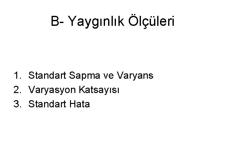 B- Yaygınlık Ölçüleri 1. Standart Sapma ve Varyans 2. Varyasyon Katsayısı 3. Standart Hata