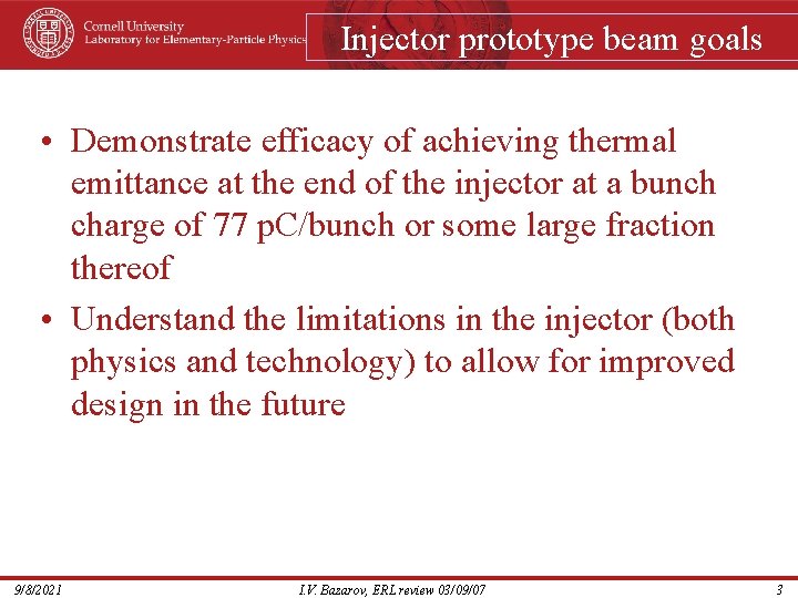 Injector prototype beam goals • Demonstrate efficacy of achieving thermal emittance at the end