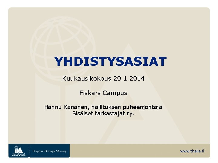 YHDISTYSASIAT Kuukausikokous 20. 1. 2014 Fiskars Campus Hannu Kananen, hallituksen puheenjohtaja Sisäiset tarkastajat ry.