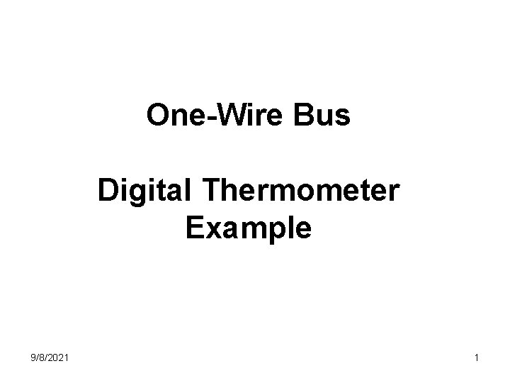 One-Wire Bus Digital Thermometer Example 9/8/2021 1 