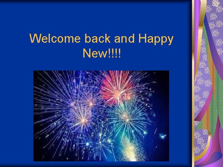 Welcome back and Happy New!!!! 