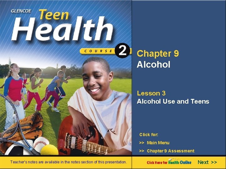 Chapter 9 Alcohol Lesson 3 Alcohol Use and Teens Click for: >> Main Menu