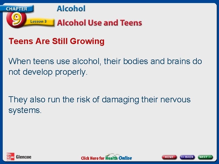 Teens Are Still Growing When teens use alcohol, their bodies and brains do not