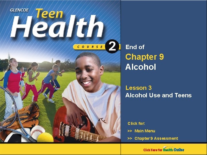 End of Chapter 9 Alcohol Lesson 3 Alcohol Use and Teens Click for: >>