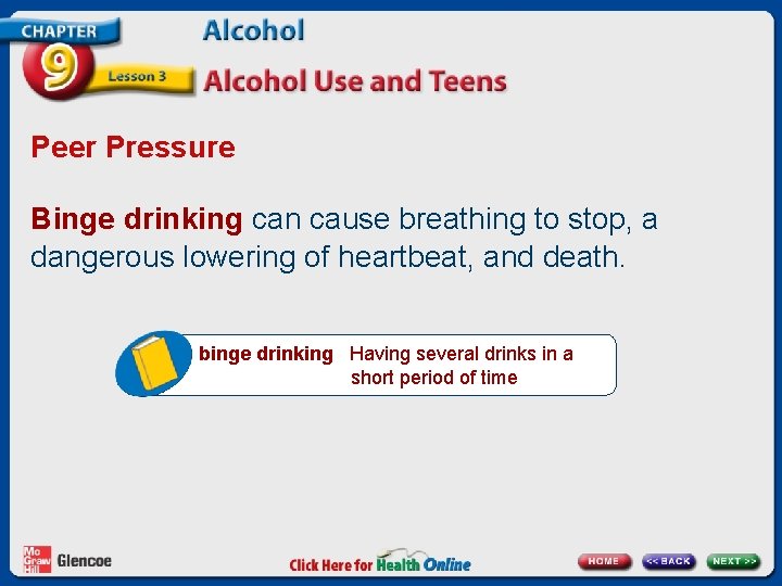 Peer Pressure Binge drinking can cause breathing to stop, a dangerous lowering of heartbeat,