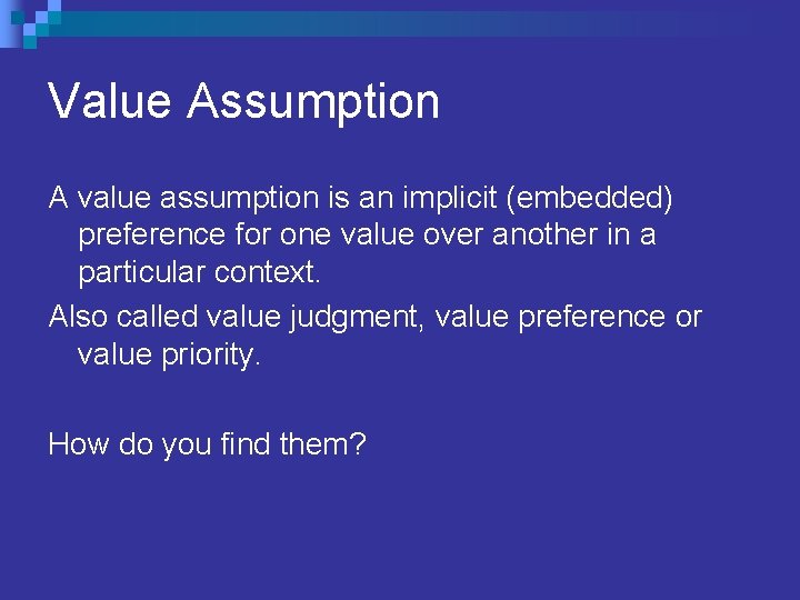 Value Assumption A value assumption is an implicit (embedded) preference for one value over Value Assumption A value assumption is an implicit (embedded) preference for one value over