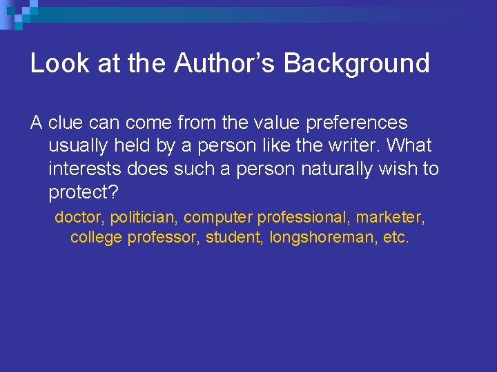 Look at the Author’s Background A clue can come from the value preferences usually Look at the Author’s Background A clue can come from the value preferences usually