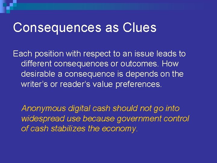 Consequences as Clues Each position with respect to an issue leads to different consequences Consequences as Clues Each position with respect to an issue leads to different consequences