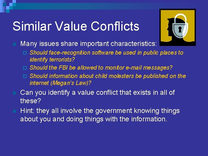 Similar Value Conflicts n Many issues share important characteristics: Should face-recognition software be used