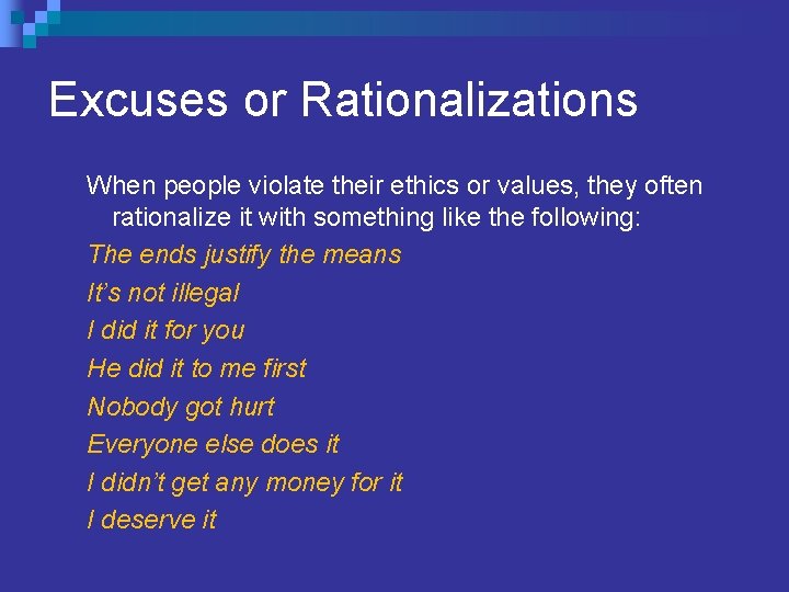 Excuses or Rationalizations When people violate their ethics or values, they often rationalize it