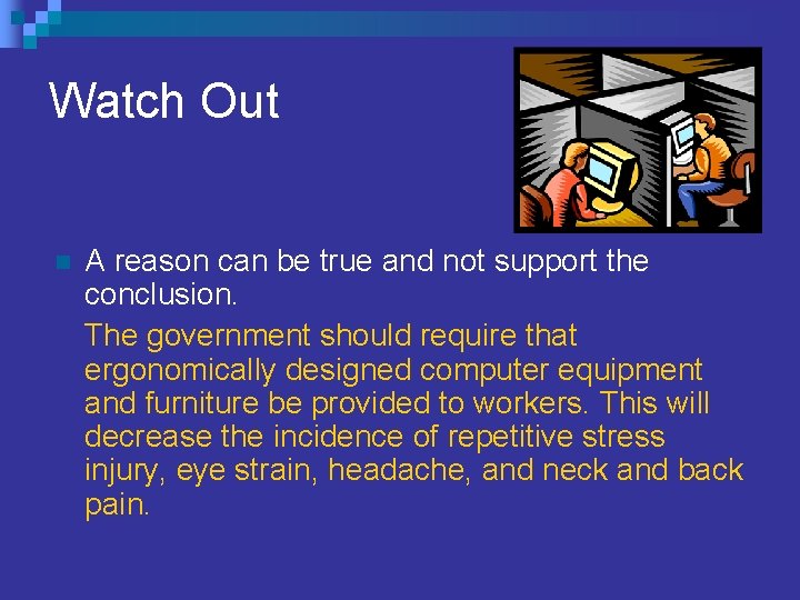 Watch Out n A reason can be true and not support the conclusion. The Watch Out n A reason can be true and not support the conclusion. The