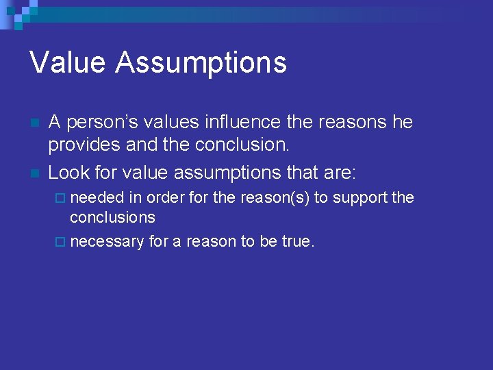 Value Assumptions n n A person’s values influence the reasons he provides and the Value Assumptions n n A person’s values influence the reasons he provides and the
