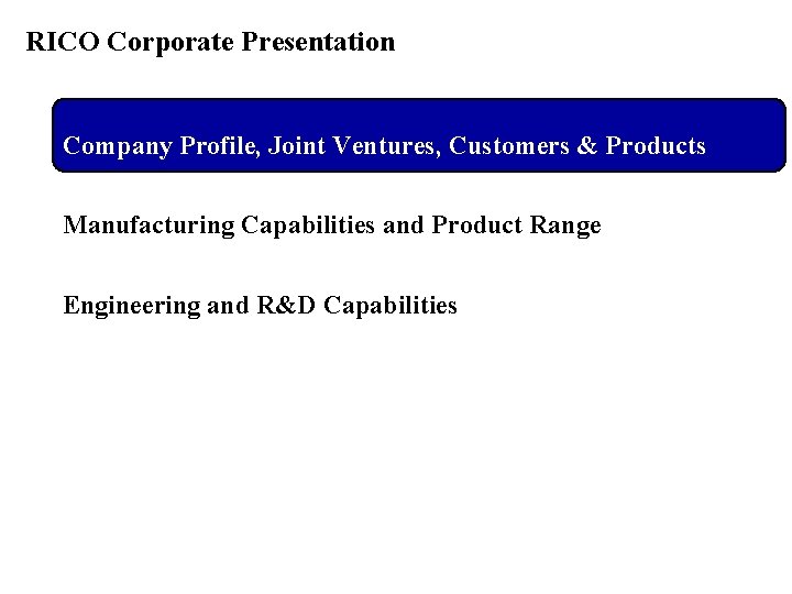 RICO Corporate Presentation Company Profile, Joint Ventures, Customers & Products Manufacturing Capabilities and Product