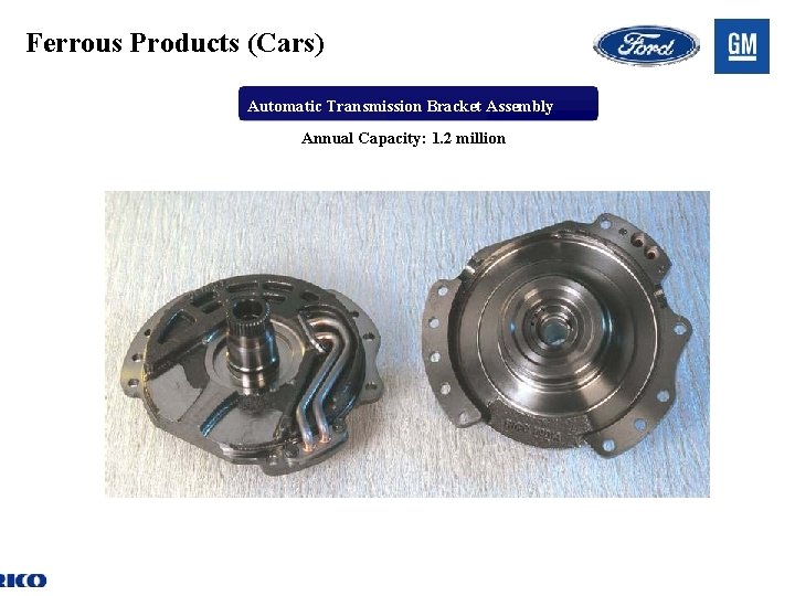 Ferrous Products (Cars) Automatic Transmission Bracket Assembly Annual Capacity: 1. 2 million 