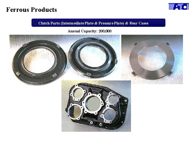 Ferrous Products Clutch Parts (Intermediate Plate & Pressure Plate) & Rear Cases Annual Capacity: