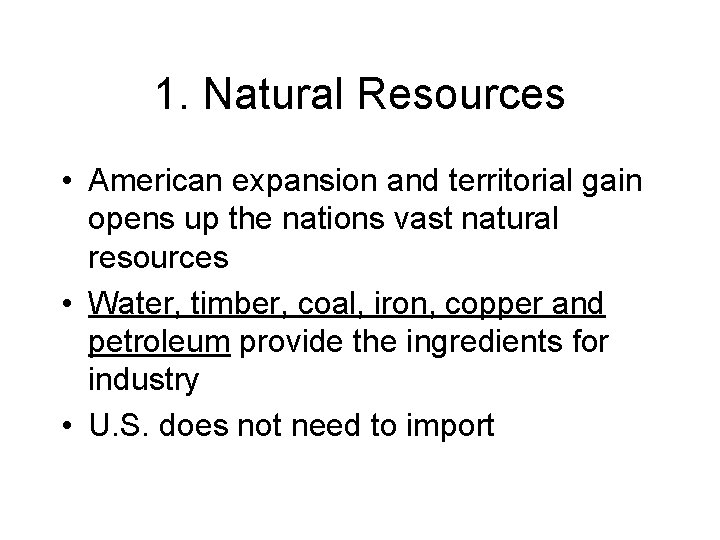 1. Natural Resources • American expansion and territorial gain opens up the nations vast