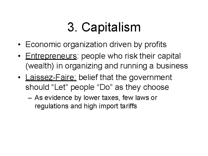 3. Capitalism • Economic organization driven by profits • Entrepreneurs: people who risk their