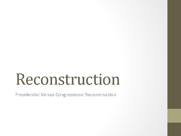 Reconstruction Presidential Versus Congressional Reconstruction 