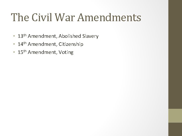 The Civil War Amendments • 13 th Amendment, Abolished Slavery • 14 th Amendment,