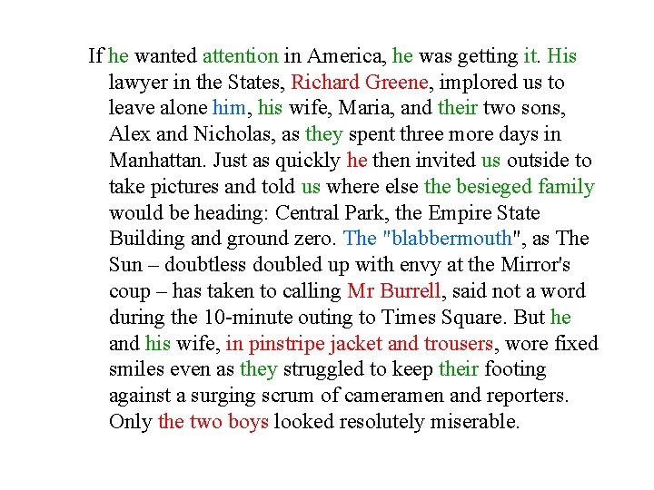 If he wanted attention in America, he was getting it. His lawyer in the If he wanted attention in America, he was getting it. His lawyer in the