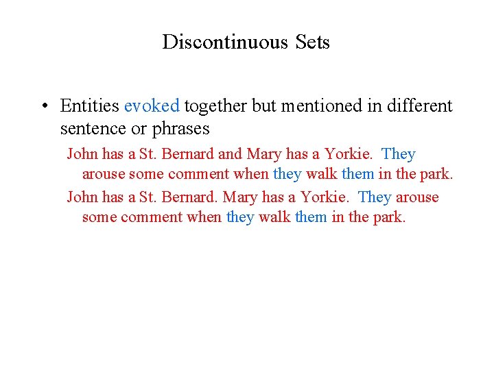 Discontinuous Sets • Entities evoked together but mentioned in different sentence or phrases John