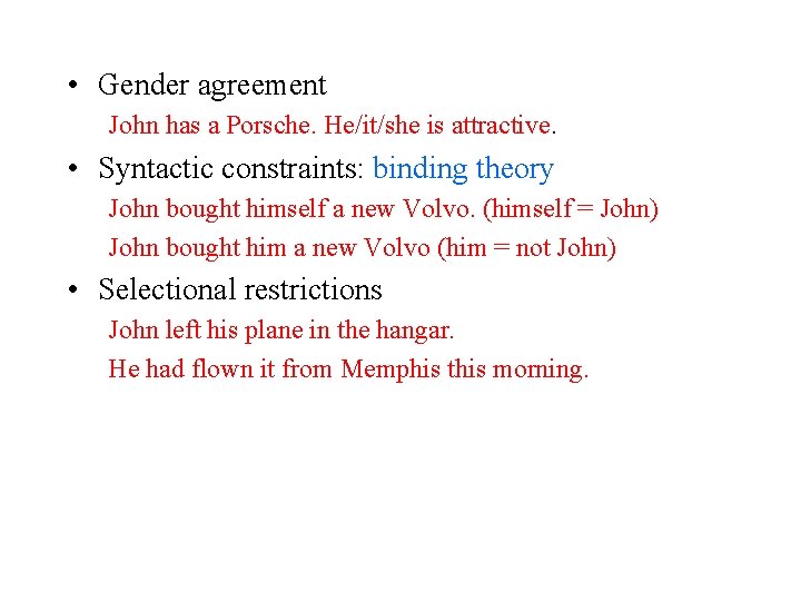  • Gender agreement John has a Porsche. He/it/she is attractive. • Syntactic constraints: