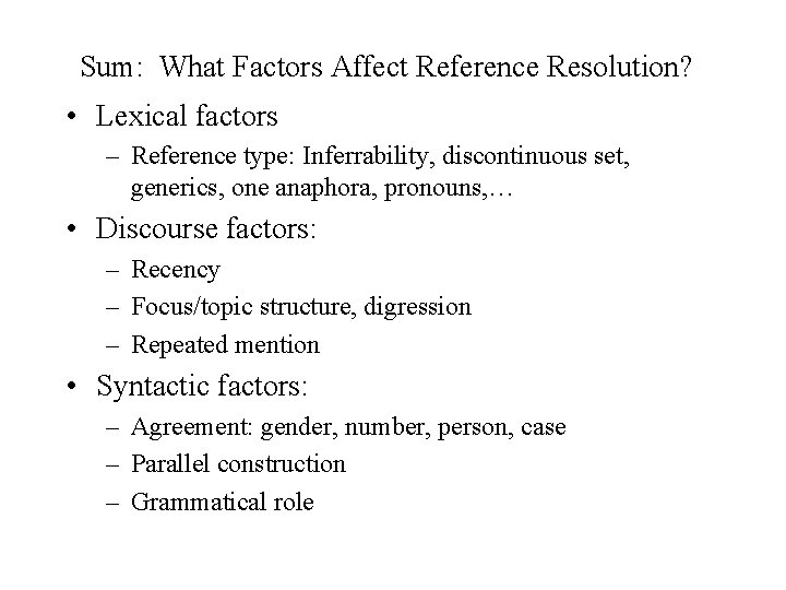 Sum: What Factors Affect Reference Resolution? • Lexical factors – Reference type: Inferrability, discontinuous