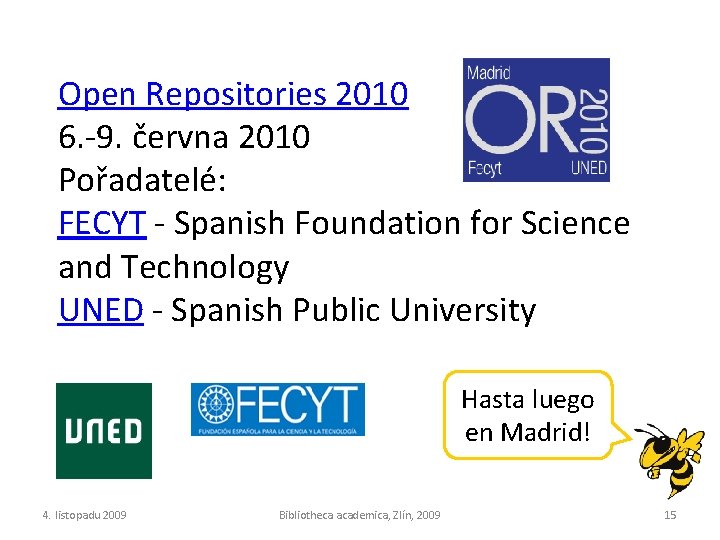Open Repositories 2010 6. -9. června 2010 Pořadatelé: FECYT - Spanish Foundation for Science