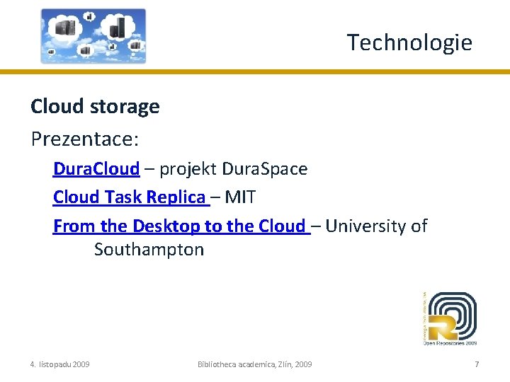 Technologie Cloud storage Prezentace: Dura. Cloud – projekt Dura. Space Cloud Task Replica –