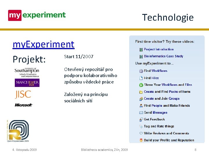Technologie my. Experiment Start 11/2007 Projekt: Otevřený repozitář pro podporu kolaborativního způsobu vědecké práce