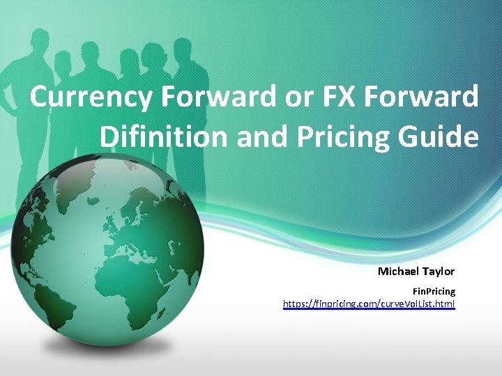 Currency Forward or FX Forward Difinition and Pricing Guide Michael Taylor Fin. Pricing https: