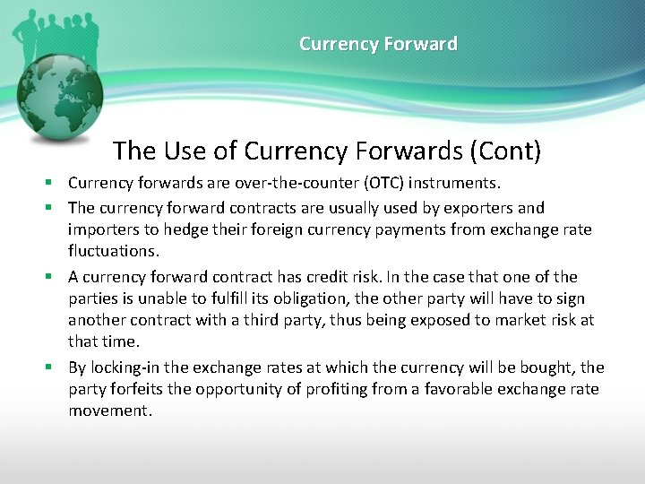 Currency Forward The Use of Currency Forwards (Cont) § Currency forwards are over-the-counter (OTC)