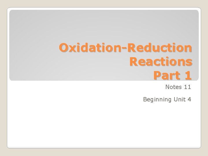 Oxidation-Reduction Reactions Part 1 Notes 11 Beginning Unit 4 