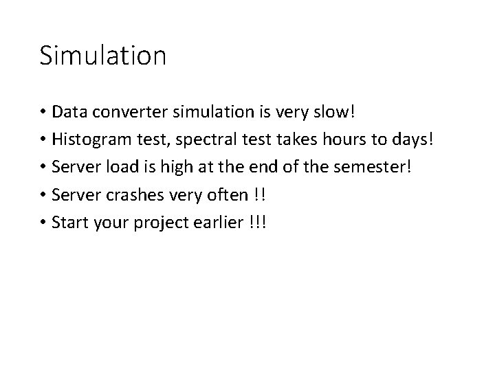 Simulation • Data converter simulation is very slow! • Histogram test, spectral test takes