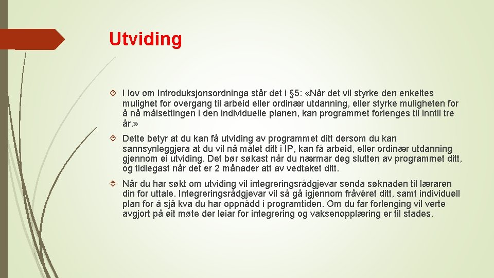 Utviding I lov om Introduksjonsordninga står det i § 5: «Når det vil styrke