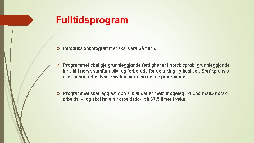 Fulltidsprogram Introduksjonsprogrammet skal vera på fulltid. Programmet skal gje grunnleggjande ferdigheiter i norsk språk,