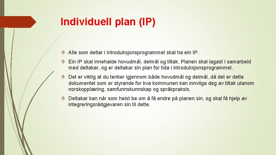 Individuell plan (IP) Alle som deltar i introduksjonsprogrammet skal ha ein IP. Ein IP