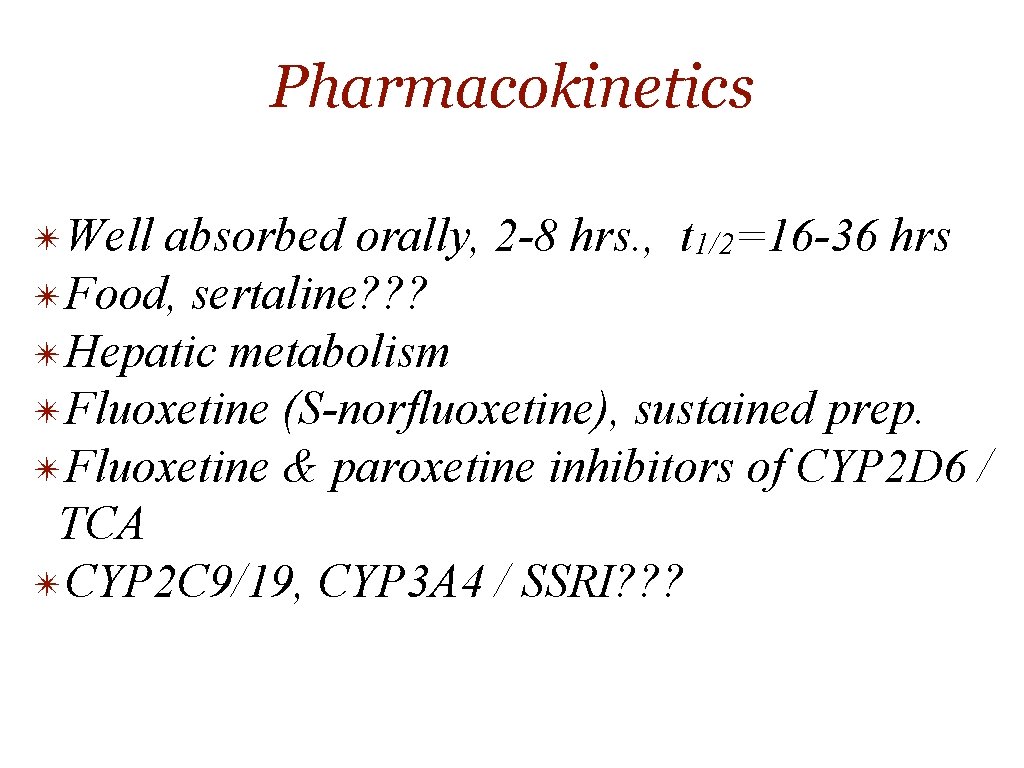 Pharmacokinetics ✴Well absorbed orally, 2 -8 hrs. , t 1/2=16 -36 hrs ✴Food, sertaline?