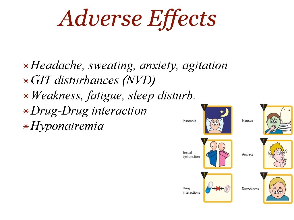 Adverse Effects ✴Headache, sweating, anxiety, agitation ✴GIT disturbances (NVD) ✴Weakness, fatigue, sleep disturb. ✴Drug-Drug