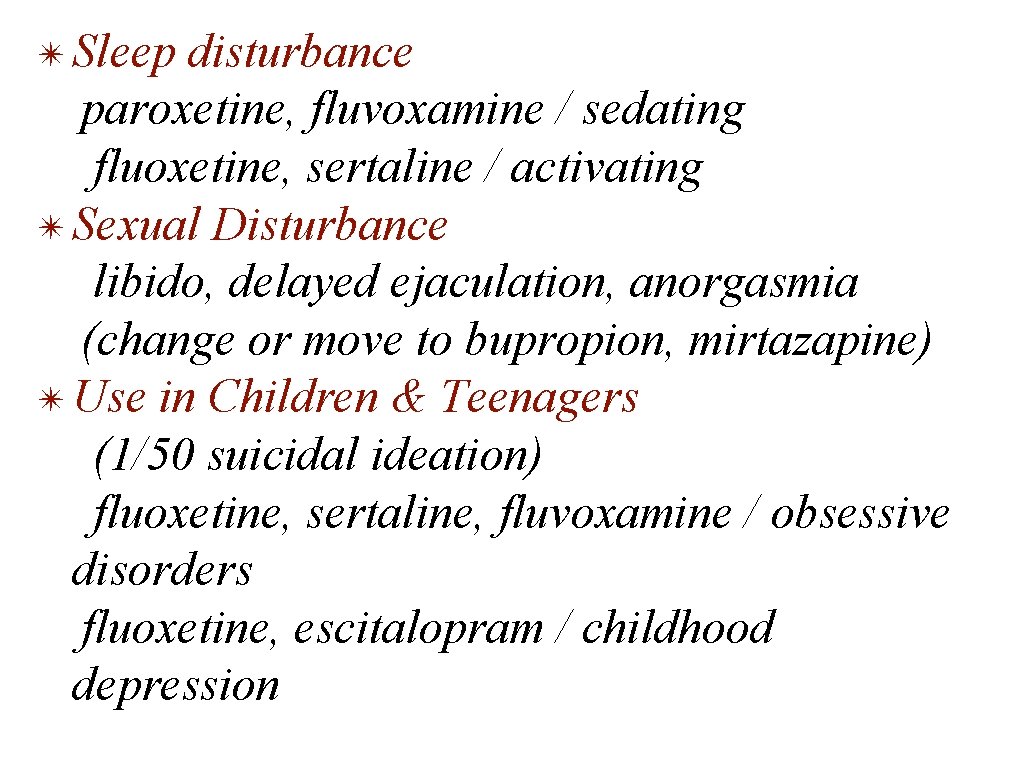 ✴ Sleep disturbance paroxetine, fluvoxamine / sedating fluoxetine, sertaline / activating ✴ Sexual Disturbance