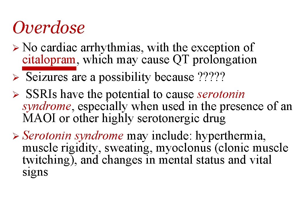 Overdose Ø No cardiac arrhythmias, with the exception of citalopram, which may cause QT