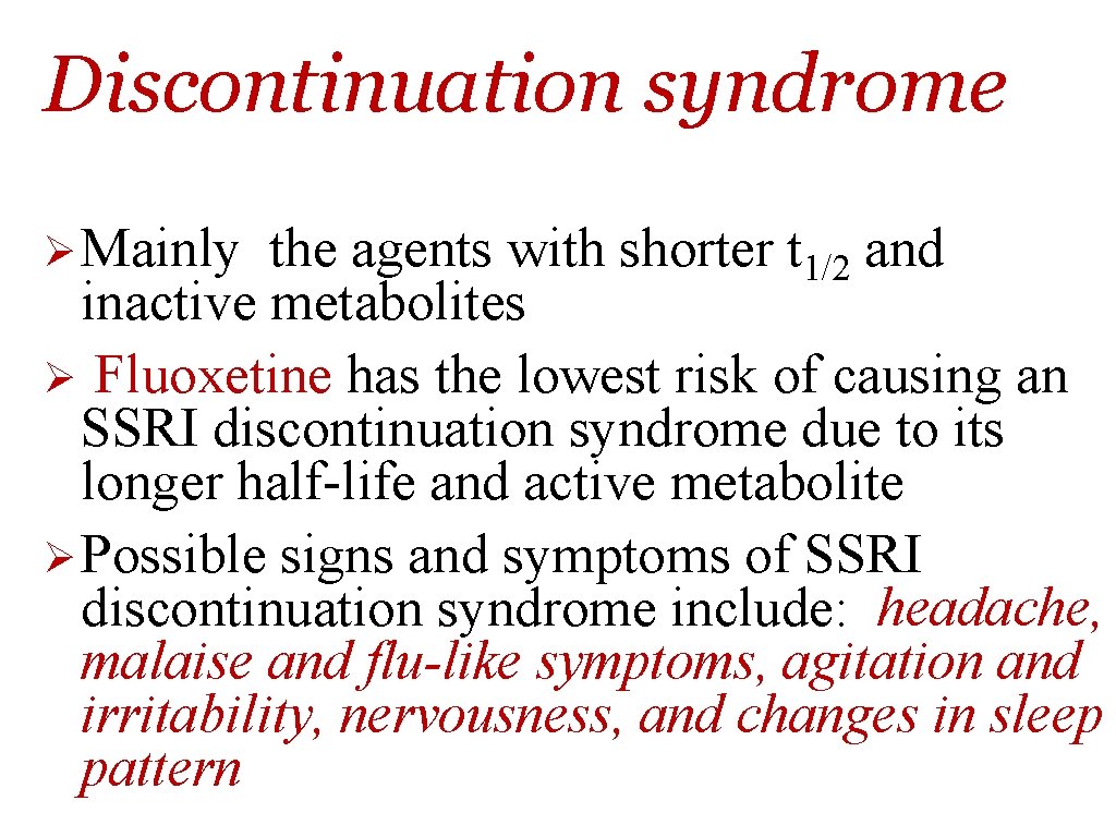 Discontinuation syndrome Ø Mainly the agents with shorter t 1/2 and inactive metabolites Ø