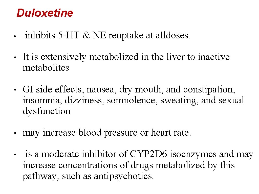 Duloxetine • inhibits 5 -HT & NE reuptake at alldoses. • It is extensively