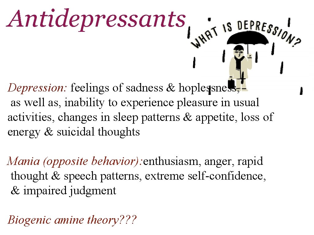 Antidepressants Depression: feelings of sadness & hoplessness, as well as, inability to experience pleasure