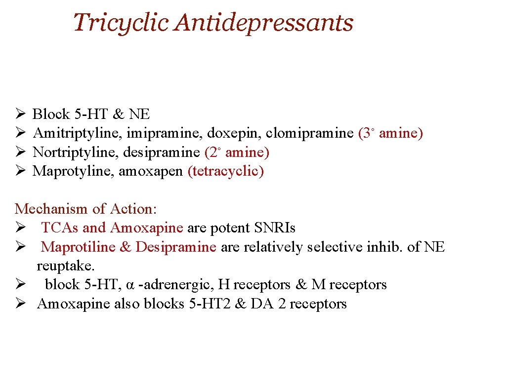 Tricyclic Antidepressants Ø Ø Block 5 -HT & NE Amitriptyline, imipramine, doxepin, clomipramine (3◦