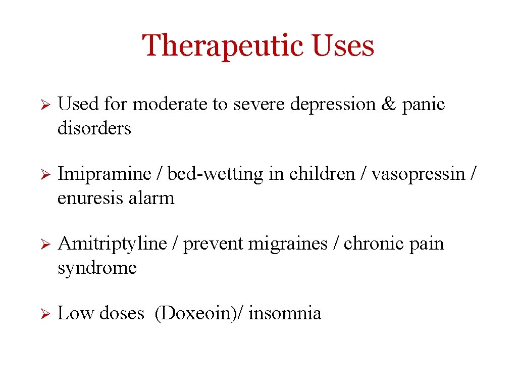 Therapeutic Uses Ø Used for moderate to severe depression & panic disorders Ø Imipramine